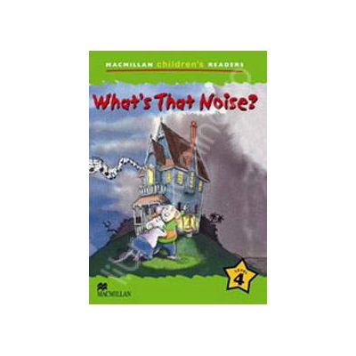 What's that Noise? Macmillan Children's Readers Level 4. Pre-Intermediate What's that Noise? Macmillan Children's Readers Level 4. Pre-Intermediate