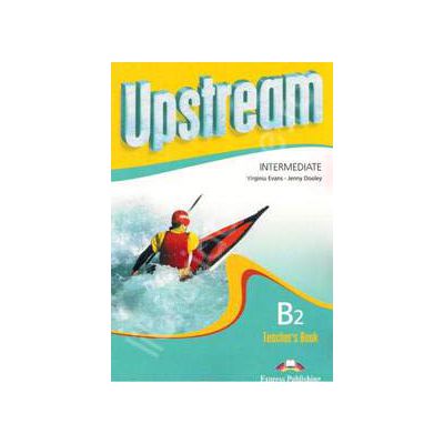 Curs pentru limba engleza. Upstream Intermediate B2. Manualul profesorului pentru clasa a IX-a Curs pentru limba engleza. Upstream Intermediate B2. Manualul profesorului pentru clasa a IX-a