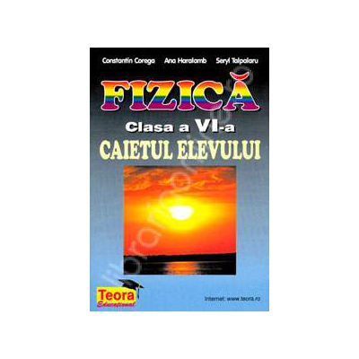 Fizica, caiet pentru clasa a VI-a (Constantin Corega) Fizica, caiet pentru clasa a VI-a (Constantin Corega)