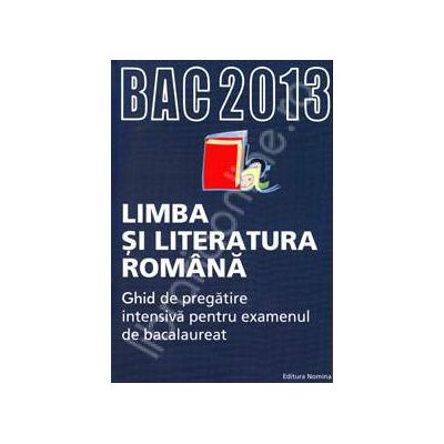 Bac 2013 ghid de pregatire pentru Bacalaureat 2013. Limba si literatura romana