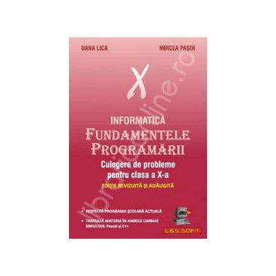 Informatica. Fundamentele Programarii, culegere de probleme pentru clasa a X-a Informatica. Fundamentele Programarii, culegere de probleme pentru clasa a X-a