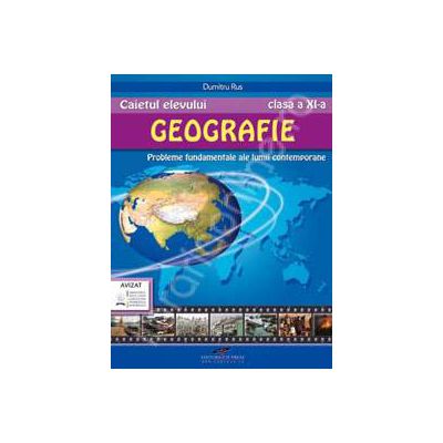 Geografie caiet pentru clasa a XI-a. Probleme fundamentale ale lumii contemporane Geografie caiet pentru clasa a XI-a. Probleme fundamentale ale lumii contemporane