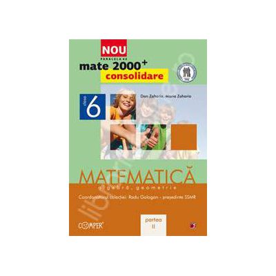 Mate 2000 pentru clasa a VI-a. Partea a II-a, CONSOLIDARE. Matematica, algebra, geometrie Mate 2000 pentru clasa a VI-a. Partea a II-a, CONSOLIDARE. Matematica, algebra, geometrie