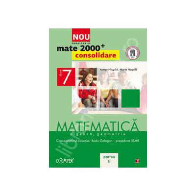 Mate 2000 pentru clasa a VII-a. Partea a II-a, CONSOLIDARE. Matematica, algebra, geometrie Mate 2000 pentru clasa a VII-a. Partea a II-a, CONSOLIDARE. Matematica, algebra, geometrie
