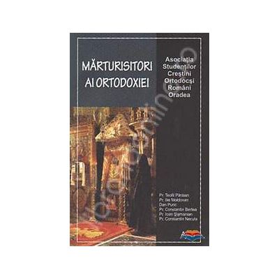 Marturisitori ai ortodoxiei Marturisitori ai ortodoxiei