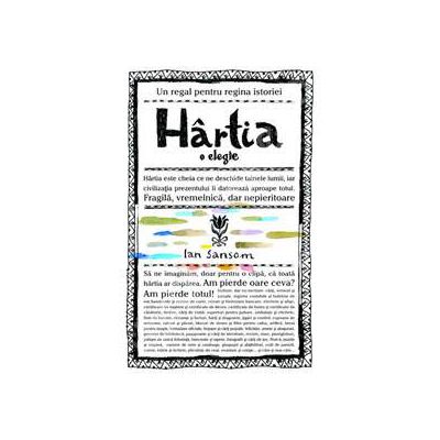Hartia. O elegie (Un regal pentru regina istoriei) Hartia. O elegie (Un regal pentru regina istoriei)