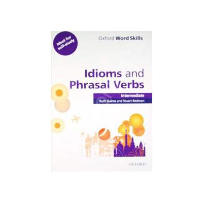 Oxford Word Skills Intermediate Idioms and Phrasal Verbs Student Book with Key Oxford Word Skills Intermediate Idioms and Phrasal Verbs Student Book with Key