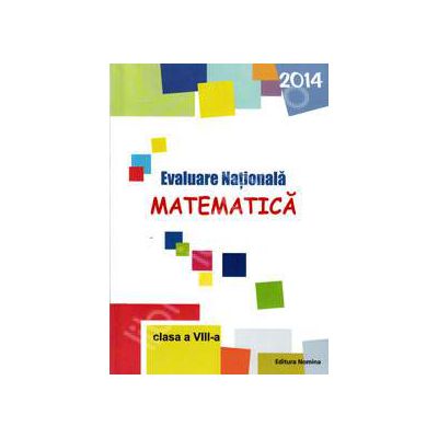 Evaluare Nationala 2014. Matematica, pentru clasa a VIII-a