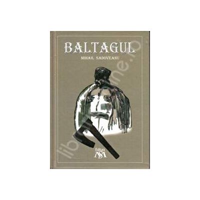 Mihail Sadoveanu, Baltagul (Editie, cu coperti necartonate) Mihail Sadoveanu, Baltagul (Editie, cu coperti necartonate)