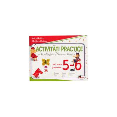 Activitati practice cu Rita-Gargarita si Greierasul Albastru. Caiet pentru grupa mare 5-6 ani Activitati practice cu Rita-Gargarita si Greierasul Albastru. Caiet pentru grupa mare 5-6 ani