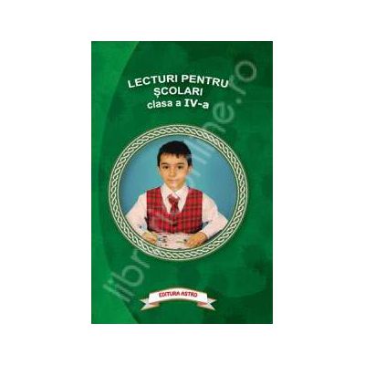 Lecturi pentru scolari clasa a IV-a Lecturi pentru scolari clasa a IV-a