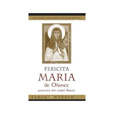 Fericita Maria de Olonet, pustnica din codrii Rusiei Fericita Maria de Olonet, pustnica din codrii Rusiei