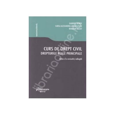 Gabriel Boroi, Curs de drept civil. Drepturile reale principale. Editia a 2-a revizuita si adaugita Gabriel Boroi, Curs de drept civil. Drepturile reale principale. Editia a 2-a revizuita si adaugita