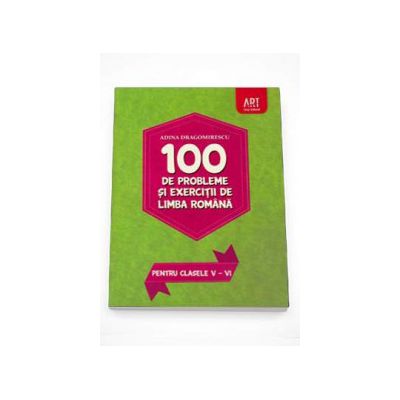 100 de probleme si exercitii de Limba Romana, pentru clasele V - VI (Adina Dragomirescu) 100 de probleme si exercitii de Limba Romana, pentru clasele V - VI (Adina Dragomirescu)