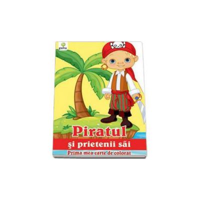 Piratul si prietenii sai (Prima mea carte de colorat)