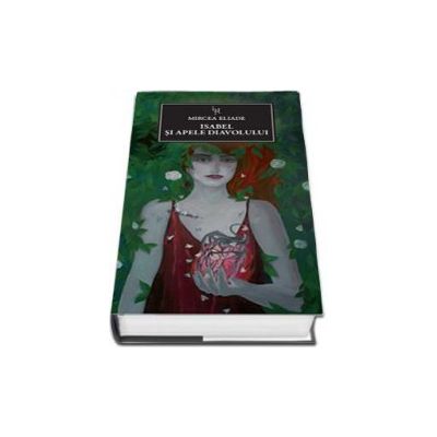 Mircea Eliade, Isabel si apele diavolului Mircea Eliade, Isabel si apele diavolului