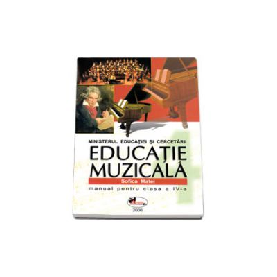Educatie muzicala. Manual pentru clasa a IV-a - Sofica Matei Educatie muzicala. Manual pentru clasa a IV-a - Sofica Matei