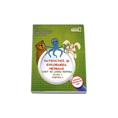 Matematica si explorarea mediului. Caiet de lucru pentru clasa I partea a I-a. Tudora Pitila si Cleopatra Mihailescu (Caiet auxiliar) Matematica si explorarea mediului. Caiet de lucru pentru clasa I partea a I-a. Tudora Pitila si Cleopatra Mihailescu (Caiet auxiliar)