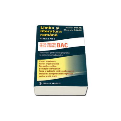 Limba si literatura romana clasa a XII-a. Indrumator pentru noua programa si noile manuale alternative (Totul despre bac, totul pentru bac) Limba si literatura romana clasa a XII-a. Indrumator pentru noua programa si noile manuale alternative (Totul despre bac, totul pentru bac)