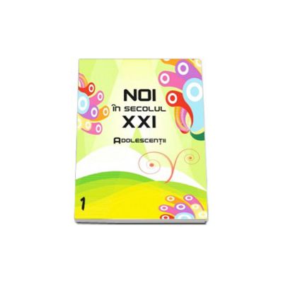 Iarina Pascu, Noi in secolul XXI. Adolescentii - Volumul 1 Iarina Pascu, Noi in secolul XXI. Adolescentii - Volumul 1
