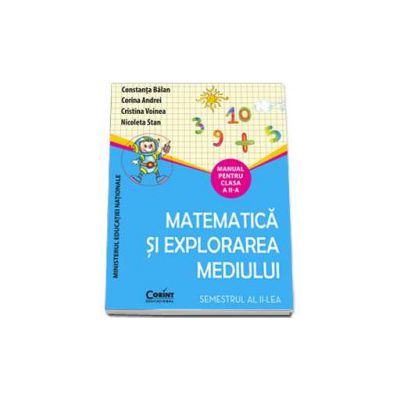 Manual pentru clasa a II-a. Matematica si explorarea mediului - Semestrul al II-lea (Constanta Balan) Manual pentru clasa a II-a. Matematica si explorarea mediului - Semestrul al II-lea (Constanta Balan)