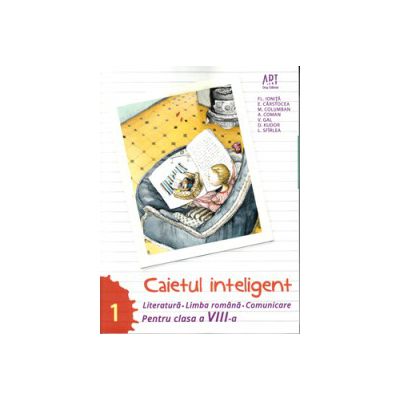 Caietul inteligent, pentru clasa a VIII-a, semestrul I. Literatura. Limba romana. Comunicare Caietul inteligent, pentru clasa a VIII-a, semestrul I. Literatura. Limba romana. Comunicare