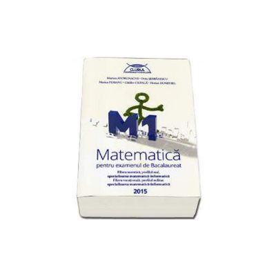Matematica M1 pentru examenul de Bacalaureat 2015. Filiera teoretica, profilul real, specializarea mate-info. Filierea vocationala, profilul militar, specializarea mate-info Matematica M1 pentru examenul de Bacalaureat 2015. Filiera teoretica, profilul real, specializarea mate-info. Filierea vocationala, profilul militar, specializarea mate-info