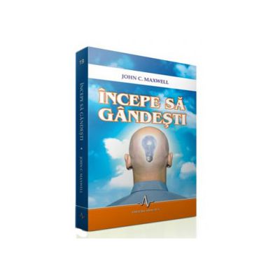 Incepe sa gandesti - John C. Maxwell Incepe sa gandesti - John C. Maxwell