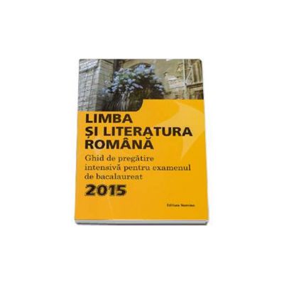 Monica Jeican, Limba si literatura romana. Ghid de pregatire intensiva pentru examenul de bacalaureat 2015 Monica Jeican, Limba si literatura romana. Ghid de pregatire intensiva pentru examenul de bacalaureat 2015