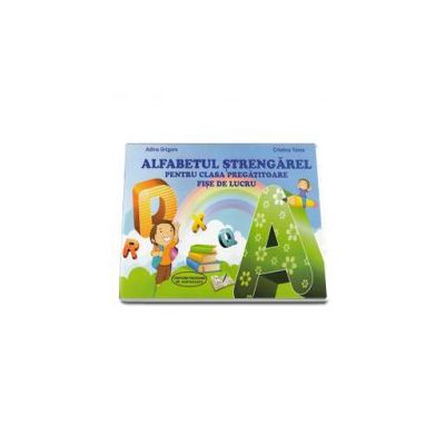 Adina Grigore, Alfabetul Strengarel pentru clasa pregatitoare - Fise de lucru Adina Grigore, Alfabetul Strengarel pentru clasa pregatitoare - Fise de lucru