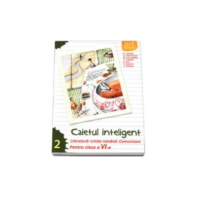 Caietul inteligent, pentru clasa a VI-a, semestrul II. Literatura. Limba romana. Comunicare Caietul inteligent, pentru clasa a VI-a, semestrul II. Literatura. Limba romana. Comunicare