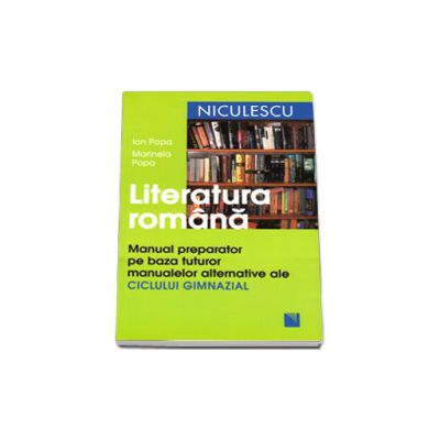 Marinela Popa, Literatura romana. Manual preparator pe baza tuturor manualelor alternative ale CICLUI GIMNAZIAL - Editia a II-a, revizuita Marinela Popa, Literatura romana. Manual preparator pe baza tuturor manualelor alternative ale CICLUI GIMNAZIAL - Editia a II-a, revizuita
