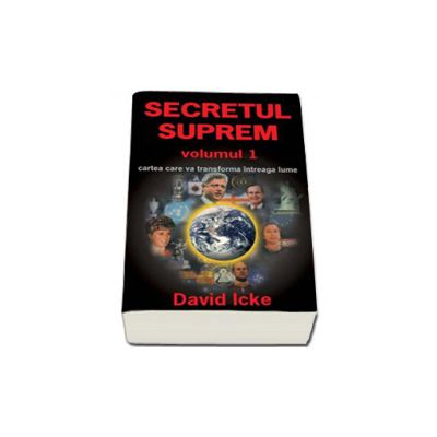 David Icke, Secretul Suprem - Volumul I. Cartea care va transforma intreaga lume David Icke, Secretul Suprem - Volumul I. Cartea care va transforma intreaga lume