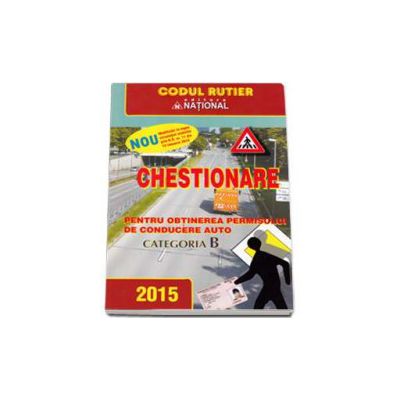 Chestionarele pentru categoria B, 2015. Contine modificari la legea circulatiei stabilite prin H. G. nr. 11 din 15 ianuarie 2015 Chestionarele pentru categoria B, 2015. Contine modificari la legea circulatiei stabilite prin H. G. nr. 11 din 15 ianuarie 2015