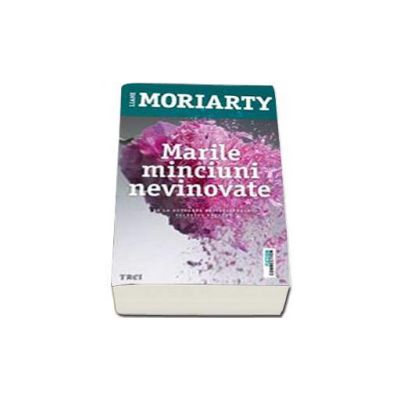 Liane Moriarty, Marile minciuni nevinovate Liane Moriarty, Marile minciuni nevinovate