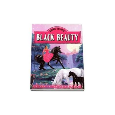 Anna Sewell - Black Beauty - Editie ilustrata Anna Sewell - Black Beauty - Editie ilustrata