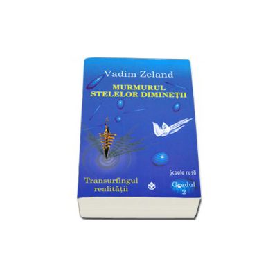 Murmurul stelelor diminetii - Transurfingul realitatii. Scoala rusa, gradul II Murmurul stelelor diminetii - Transurfingul realitatii. Scoala rusa, gradul II