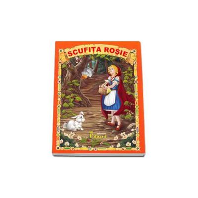 Scufita Rosie - Adaptare dupa Fratii Grimm - Editie cu ilustratii color Scufita Rosie - Adaptare dupa Fratii Grimm - Editie cu ilustratii color