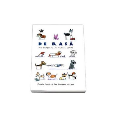 Fenella Smith, De rasa - mic compendiu de maniere canine Fenella Smith, De rasa - mic compendiu de maniere canine