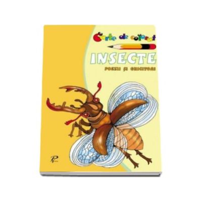 Insecte. Poezii si ghicitori. Carte de colorat - Varsta recomandata 3-6 ani Insecte. Poezii si ghicitori. Carte de colorat - Varsta recomandata 3-6 ani