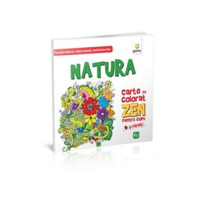Natura. Carte de colorat ZEN pentru copii si parinti - Dezvolta rabdarea, simtul cromatic, motricitatea fina Natura. Carte de colorat ZEN pentru copii si parinti - Dezvolta rabdarea, simtul cromatic, motricitatea fina