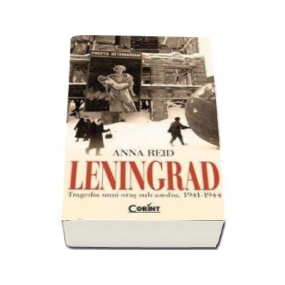 LENINGRAD. Tragedia unui oras sub asediu, 1941-1944