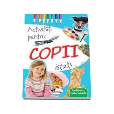 Activitati pentru copii isteti - Invatam cu autocolante Activitati pentru copii isteti - Invatam cu autocolante