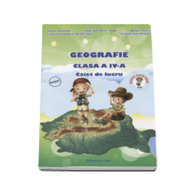 Adina Grigore - Geografie. Caiet de lucru, pentru clasa a IV-a Adina Grigore - Geografie. Caiet de lucru, pentru clasa a IV-a