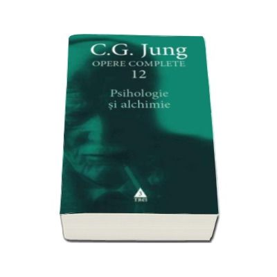 C. G. Jung - Opere Complete. Psihologie si alchimie - Volumul 12