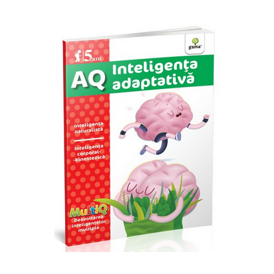 AQ - Inteligenta adaptativa - Inteligenta naturalista. Inteligenta corporal-kinestezica. Varsta recomandata 5 ani