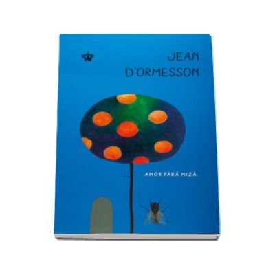 Amor fara miza (Jean D Ormesson) Amor fara miza (Jean D Ormesson)