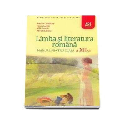 Limba si literatura romana pentru clasa a XII-a - Adrian Costache, Florin Ionita si M. N. Lascar