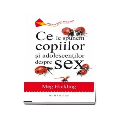 Ce le spunem copiilor si adolescentilor despre sex de Meg Hickling - Editia a IV-a Ce le spunem copiilor si adolescentilor despre sex de Meg Hickling - Editia a IV-a