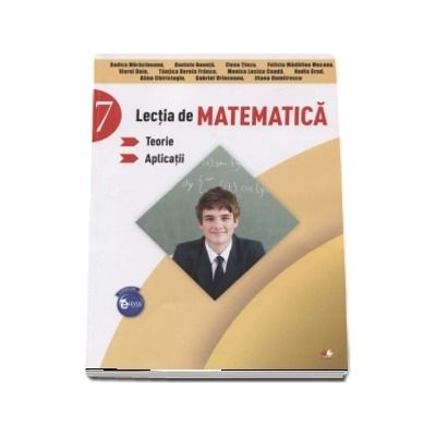 Lectia de matematica, auxiliar pentru clasa a VII-a. Teorie si aplicatii de Rodica Maracineanu